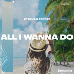 SPOJUS & Torrex - All I Wanna Do