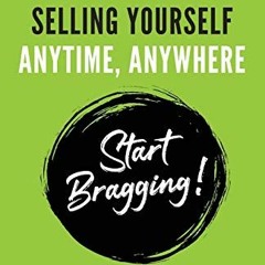 ACCESS EBOOK 📨 The Secret to Selling Yourself Anytime, Anywhere: Start Bragging! by