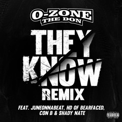 O-Zone The Don x JuneOnnaBeat x HD Of Bearfaced x Shady Nate x Con B - They Know Remix [Thizzler]