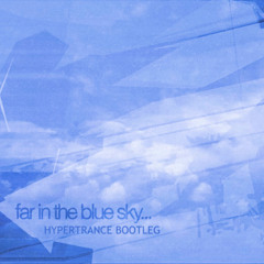 far in the blue sky...(Hypertrance Bootleg)