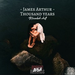 James Arthur - Thousand Years (Moombah Chill 2023) | AVISH679