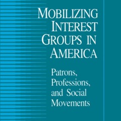 get⚡[PDF]❤ Mobilizing Interest Groups in America: Patrons, Professions, and Soci