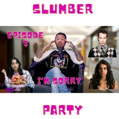 I'm Sorry For All of It!!! | Slumber Party Podcast | Episode 7 | Wrapping It Up