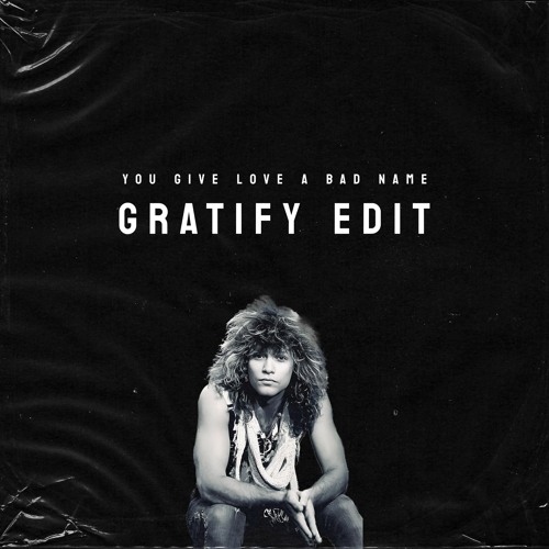 You Give Love a Bad Name (GRATIFY Edit)