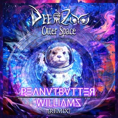 DeemZoo - Otter Space (Peanutbutter Williams Remix)