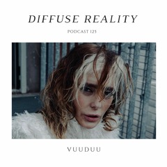 Diffuse Reality Podcast 125 : VUUDUU