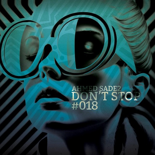 Ahmed Sade2 - Dont Stop #18 [ Set Mix]