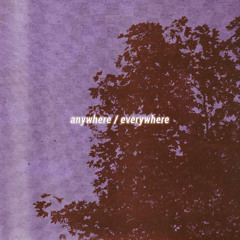 Anywhere / Everywhere