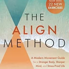 Read [PDF EBOOK EPUB KINDLE] The Align Method: 5 Movement Principles for a Stronger Body, Sharper Mi
