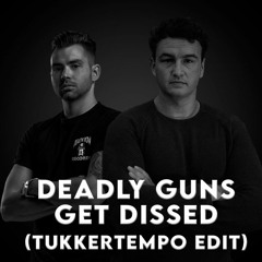 Deadly Guns - Get Dissed (TukkerTempo Edit)
