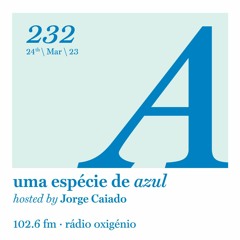 232. Uma Espécie de Azul Radio Show 24.03.23 (English)