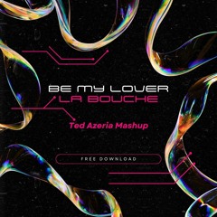 La Bouche - Be My Lover (Ted Azeria Mashup)