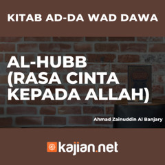 AL HUBB (RASA CINTA KEPADA ALLAH) - Ustadz Ahmad Zainuddin Al Banjary