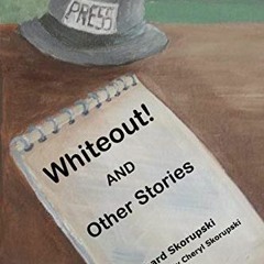[Get] KINDLE PDF EBOOK EPUB WHITEOUT!: And Other Stories by  Mr. Richard Skorupski &  Ms. Cheryl Sko