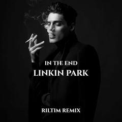 Linkin Park - In The End (RILTIM Remix)