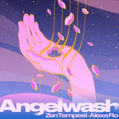 Zen Tempest, Alexa Ro - Angelwash (prod. by CHiEF's 2 Pretty 4 Radio, Hennessey)