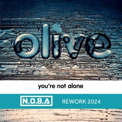 OLIVE - You're Not Alone (N.O.B.A Reworked 2024)