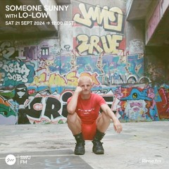 Someone Sunny with LO-LOW - 21 September 2024