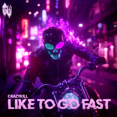 Crazykill - LIKE TO GO FAST