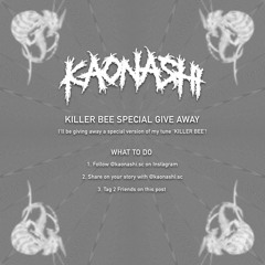 KILLER BEE SPECIAL GIVE AWAY ON INSTAGRAM @KAONASHI.SC (READ CAPTION)