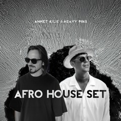 Ahmet Kilic & Heavy Pins (Afro House Set)