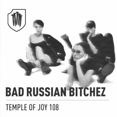 TEMPLEOFJOY 108 - BAD RUSSIAN BITCHEZ