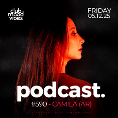 Club Mood Vibes Podcast #590 ─ CAMILA (AR) 🇦🇷