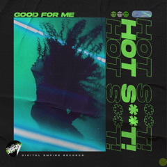 Hot Shit! - Good For Me | OUT NOW