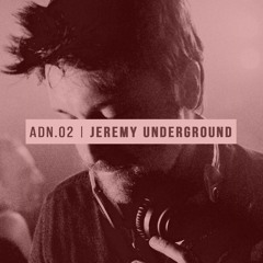 ADN02 - Jeremy Underground
