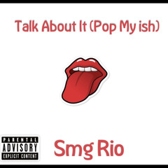 Talk About It (Pop My Ish)