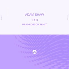 Adam Shaw - 1999 (Brad Robson Remix)