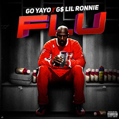 Go Yayo & G$ Lil Ronnie - Flu