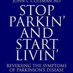 Read Book STOP PARKIN, AND START LIVIN: Reversing the Symptoms of