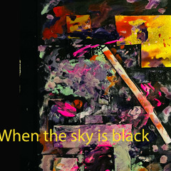 when the sky is black