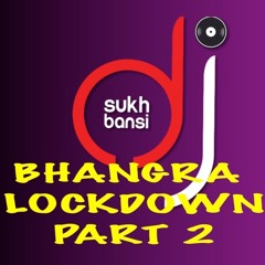 BHANGRA 'LOCKDOWN' PART 2 - DJ SUKH BANSI