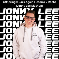 Offspring X Back Again Deorro X Reebs (Jonny Lee Mashup)FREE DOWNLOAD
