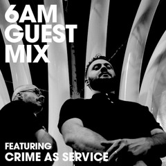6AM Guest Mix: Crime as Service