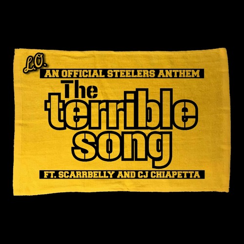 Stream L.O. - The Terrible Song (STEELER FAN)ft. Scarbelly & CJ Chiapetta. mp3 by l_o_fratgang | Listen online for free on SoundCloud