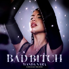 Wanda Nara, GaGo! - Bad Bitch (El Remix de GaGo!) - Tribal Edition