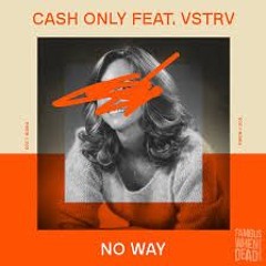Cash Only feat. VSTRV - No Way