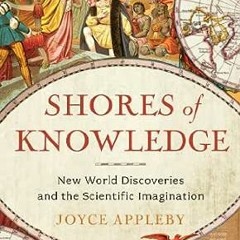 ( I4DE ) Shores of Knowledge: New World Discoveries and the Scientific Imagination by Joyce Appleby