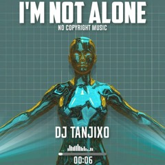 No Copyright Music - I'm Not Alone - Dark Type Beat 2022 - Remix By DJ TanjiXo*