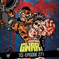 Episode 271 featuring GWAR! (Sawborg Destructo)