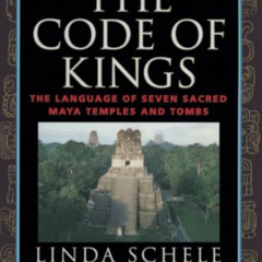 Read KINDLE 💘 The Code of Kings: The Language of Seven Sacred Maya Temples and Tombs