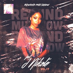 Rewind Mix Show Vol. 17 Feat. J NIKOLÉ