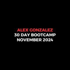 Alex Gonzalez — 30 Day Bootcamp November 2024 [Download]