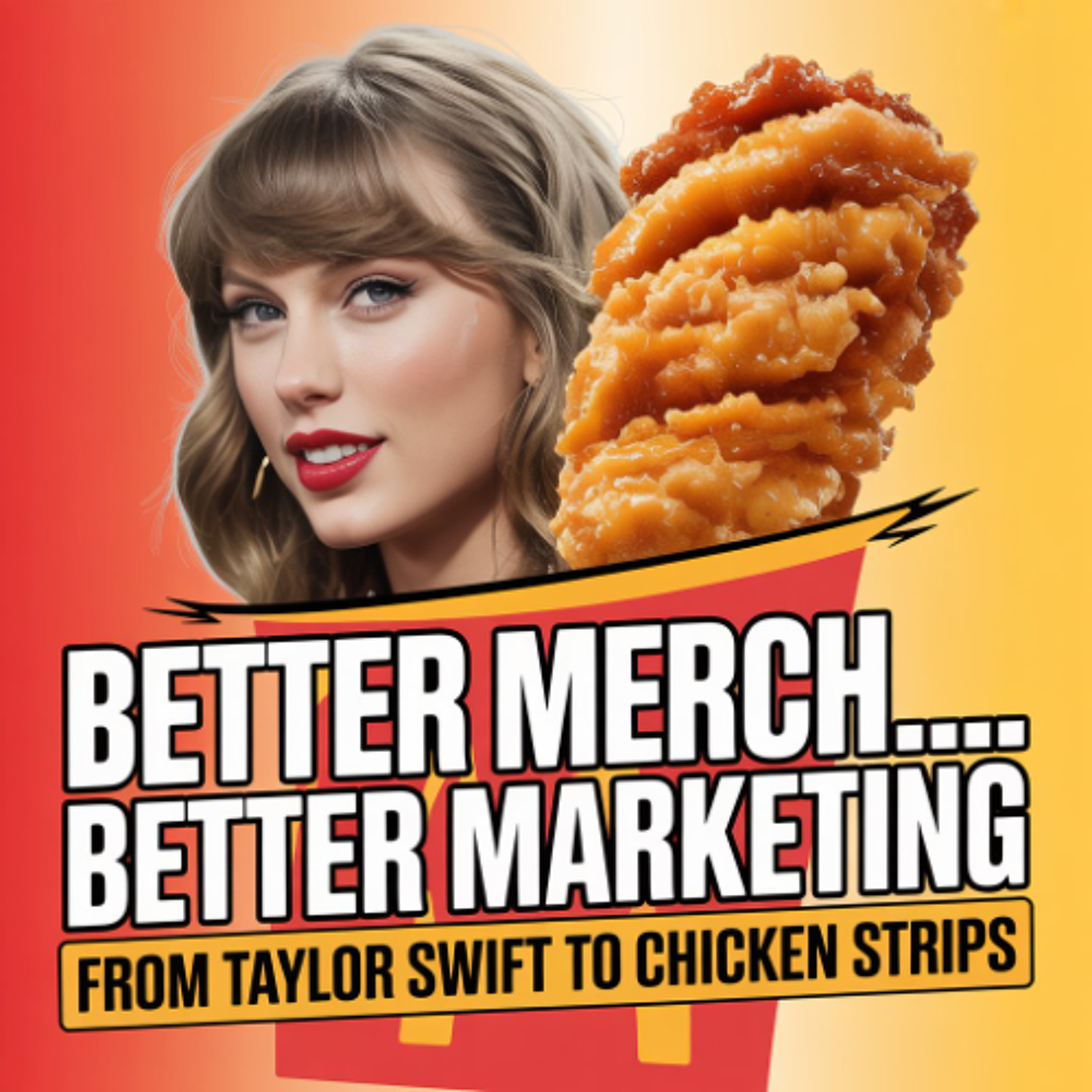 Better Merch...Better Marketing: From Taylor Swift to Chicken Strips episode artwork