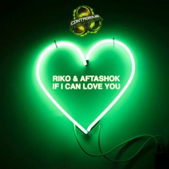 Riko & Aftashok - If I Can Love You (Out Now)