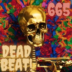 665 - DEAD BEAT!