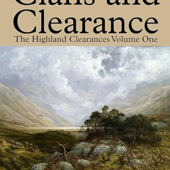 ⚡Read🔥Book Clans and Clearance: Highland Clearances Volume One